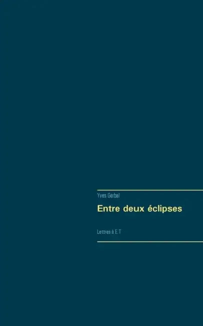 Entre deux éclipses: Lettres à E.T. by Yves Gerbal