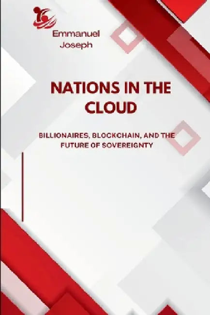 Nations in the Cloud, Billionaires, Blockchain, and the Future of Sovereignty by Joseph