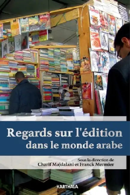Regards sur l'édition dans le monde arabe by Charif Majdalani