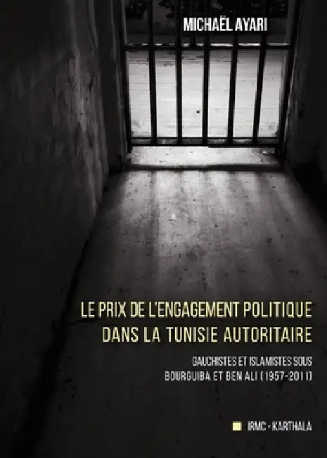 Le prix de l'engagement politique dans la Tunisie autoritaire by Michaeel Baechir Ayari