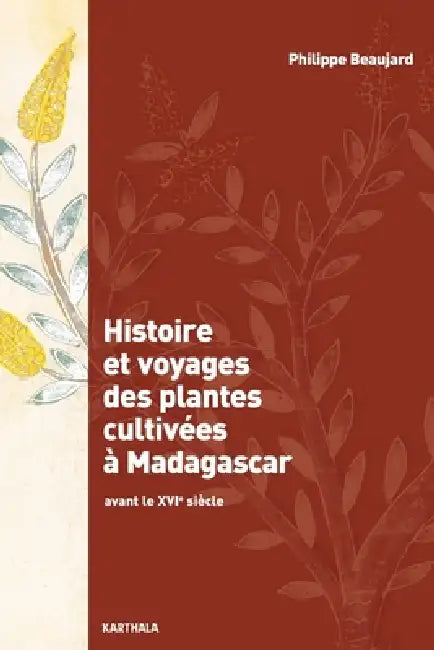 Histoire et voyages des plantes cultivées à Madagascar. Avant le XVIe siècle by Philippe Beaujard