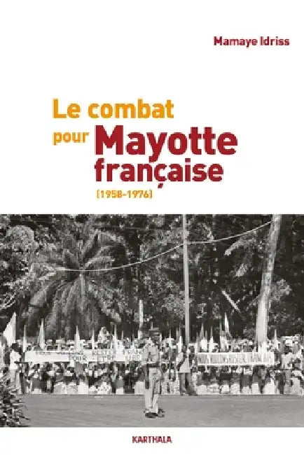 Le combat pour Mayotte française (1958-1976) by Mamaye Idriss