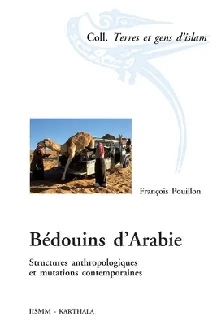 Bédouins d'Arabie. Structures anthropologiques et mutations contemporaines