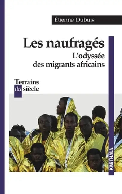 Les naufragés. L'odyssée des migrants africains by Aetienne Dubuis