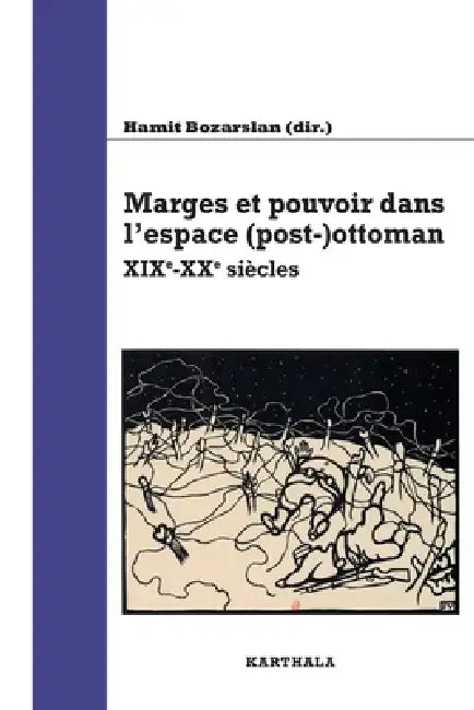 Marges et pouvoir dans l'espace (post-)ottoman. XIXe-XXe siècles by Hamit Bozarslan