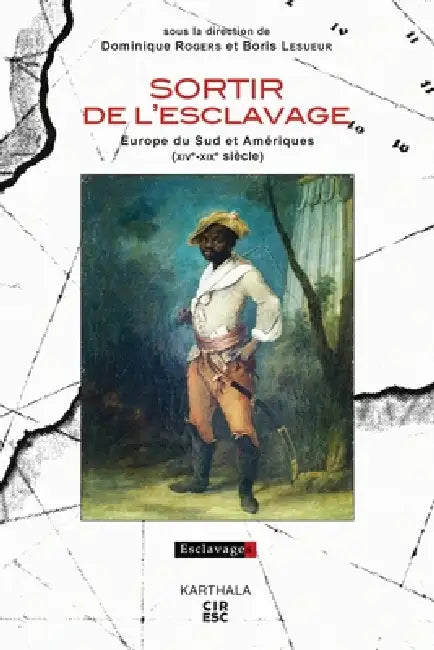 Sortir de l'esclavage. Europe du Sud et Amériques (XIVe-XIXe siècle) by Dominique Rogers, Boris Lesueur