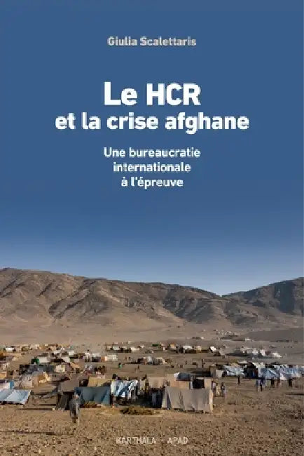 Le HCR et la crise afghane. Une bureaucratie internationale à l'épreuve by Giulia Scalettaris
