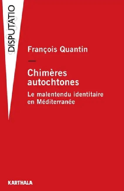 Chimères autochtones. Le malentendu identitaire en Méditerranée by Franocois Quantin