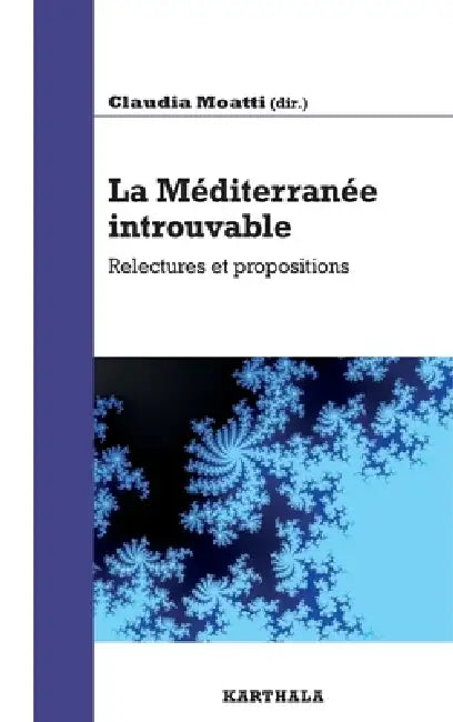 La Méditerranée introuvable. Relectures et propositions by Claude Moatti