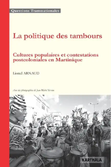 La politique des tambours. Cultures populaires et contestations postcoloniales by Lionel Arnaud, Jean-Michel Terrine