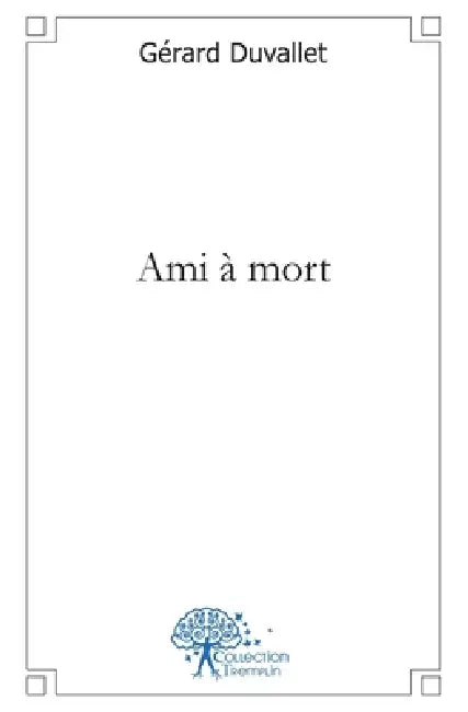 Ami à mort by Gérard Duvallet