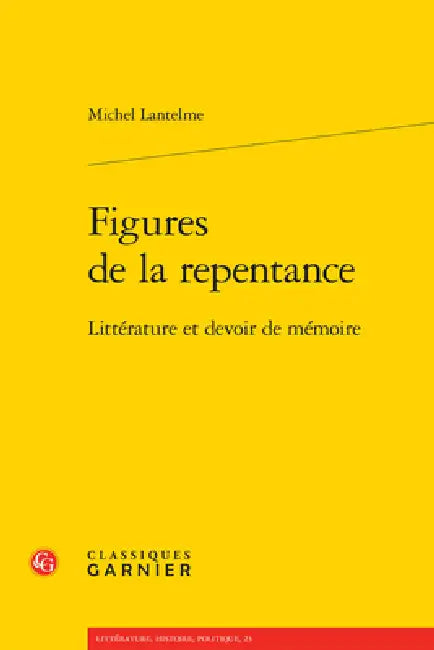 Figures de la Repentance: Litterature Et Devoir de Memoire by Michel Lantelme