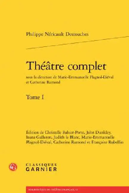 Theatre Complet. Tome I by Philippe Nericault Destouches, Christelle Bahier-Porte, John Dunkley