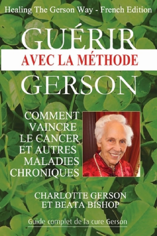 Guérir avec la méthode Gerson - Healing The Gerson Way: French Edition by Charlotte Gerson, Beata Bishop