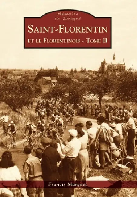 Saint-Florentin et le Florentinois - Tome II by Marquet Francis
