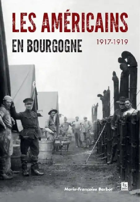 Américains en Bourgogne (Les) - 1917-1919 by Marie-Françoise Barbot