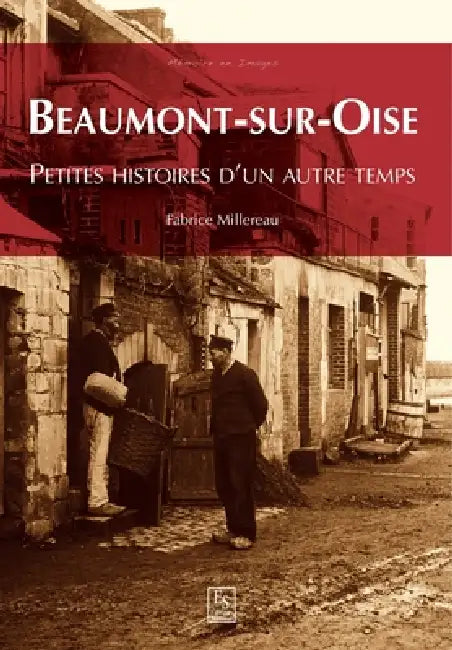 Beaumont-sur-Oise - Petites histoires d'un autre temps by Fabrice Millereau