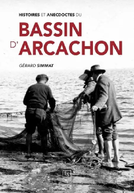Histoires et anecdotes du Bassin d'Arcachon by Gérard Simmat