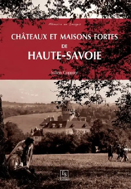 Châteaux et maisons fortes de Haute-Savoie by Julien Coppier