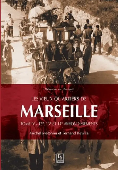 Les vieux quartiers de Marseille - Tome IV: 12e, 13e et 14e arrondissements