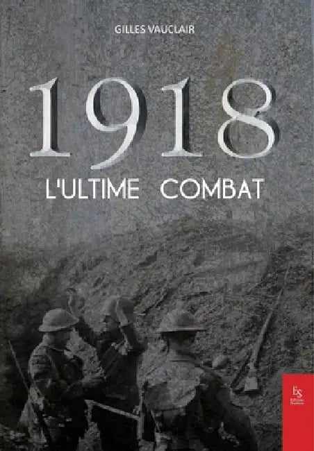 1918: L'ultime combat by Gilles Vauclair