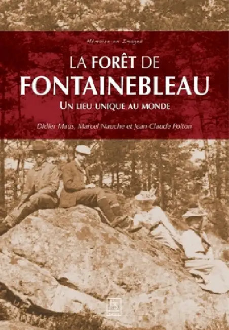 Forêt de Fontainebleau (La) - Un lieu unique au monde by Nauche Marcel, Polton Jean-Claude, Maus Didier