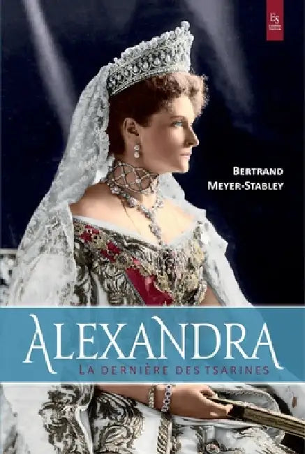 Alexandra: La dernière des tsarines by Bertrand Meyer-Stabley