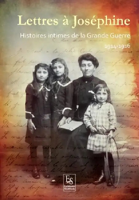 Lettres à Joséphine - Histoires intimes de la Grande Guerre - 1914-1916 by Chavas Karine