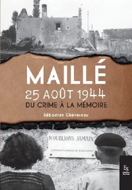 Maillé, 25 août 1944: Du crime à la mémoire by Régis Hareau
