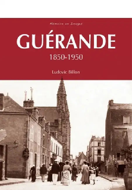 Guérande 1850-1950 by Billon Ludovic