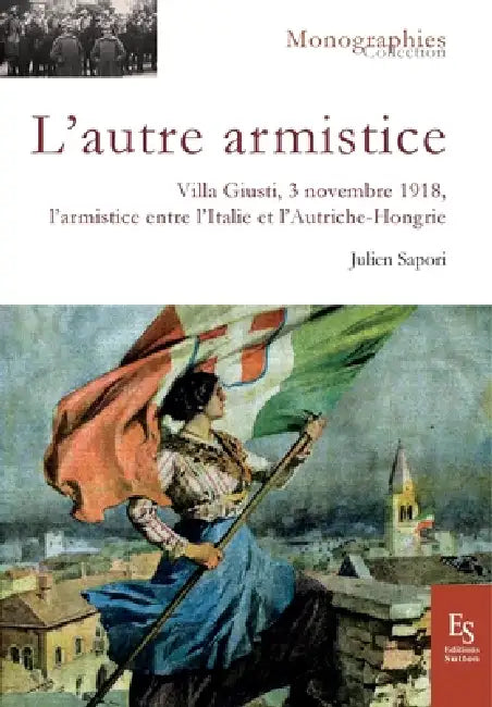 L'autre armistice: Villa Giusti, 3 novembre 1918 L'armistice entre l'Italie et l'Autriche-Hongrie by Julien Sapori
