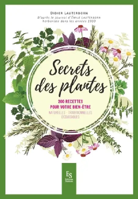 Secrets des plantes: 200 recettes pour votre bien-être