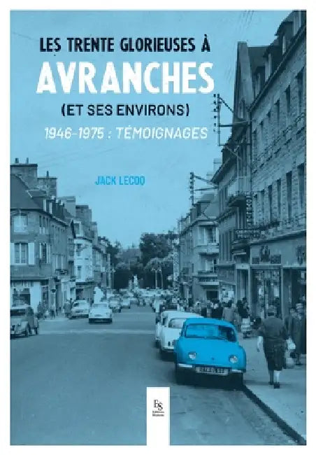 Les Trente Glorieuses à Avranches: (et ses environs)