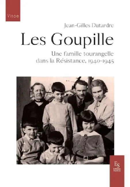 Les Goupille: Une famille tourangelle dans la Résistance