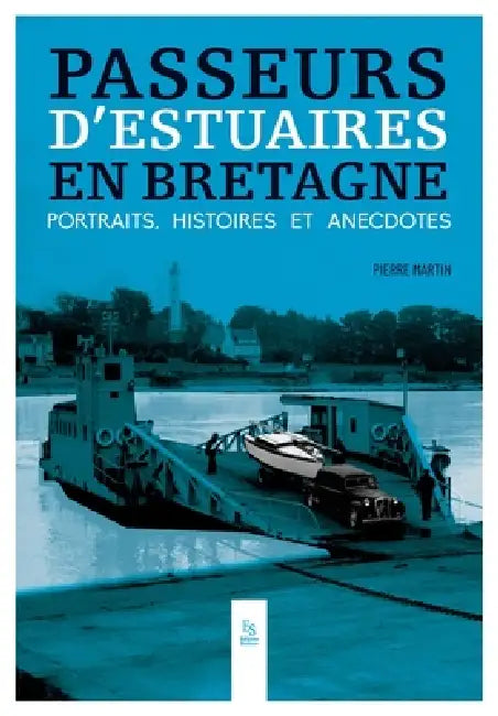 Passeurs d'estuaires en Bretagne: Portraits, histoires & anecdotes