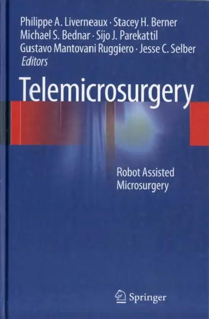 Telemicrosurgery: Robot Assisted Microsurgery by Philippe A. Liverneaux, Stacey H. Berner, Michael S. Bednar