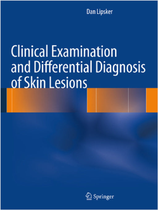 Clinical Examination and Differential Diagnosis of Skin Lesions by Dan Lipsker