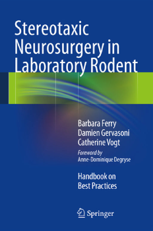 Stereotaxic Neurosurgery in Laboratory Rodent: Handbook on Best Practices by Barbara Ferry, Damien Gervasoni, Catherine Vogt