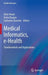 Medical Informatics, E-Health: Fundamentals and Applications by Alain Venot