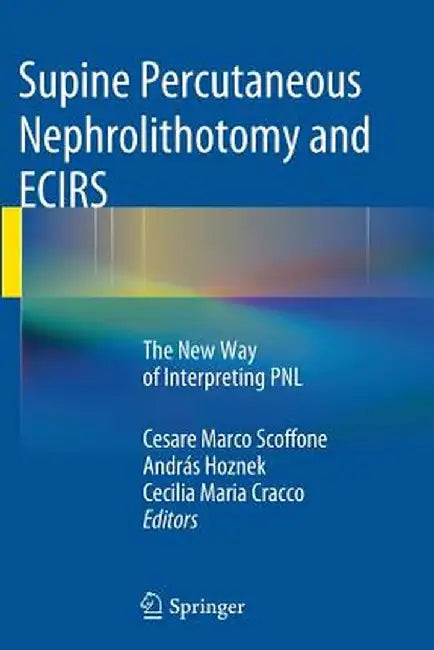 Supine Percutaneous Nephrolithotomy and Ecirs: The New Way of Interpreting Pnl by Cesare Marco Scoffone