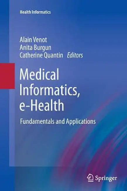 Medical Informatics, E-Health: Fundamentals and Applications by Alain Venot