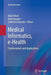 Medical Informatics, E-Health: Fundamentals and Applications by Alain Venot