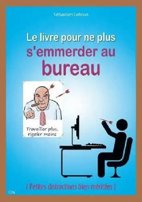 Le livre pour ne plus s'emmerder au bureau
