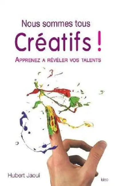 Nous sommes tous créatifs ! Apprenez à réaliser vos talents by Hubert Jaoui