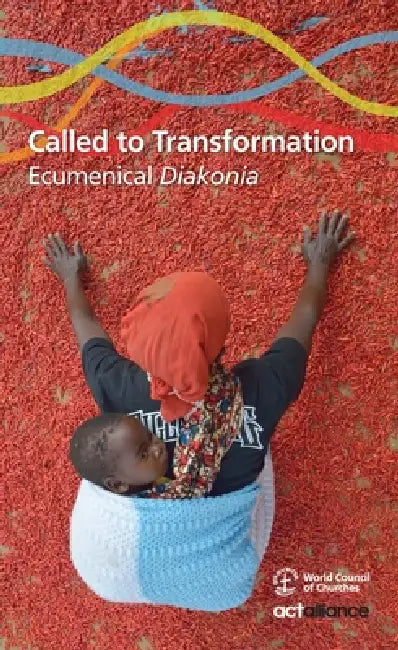 Called to Transformation: Ecumenical Diakonia by World Council of Churches