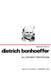 Dietrich Bonhoeffer: Vie, pensée, témoignage