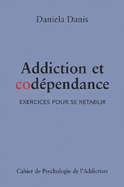 Addiction et codépendance: Exercices pour se rétablir by Danis, Daniela