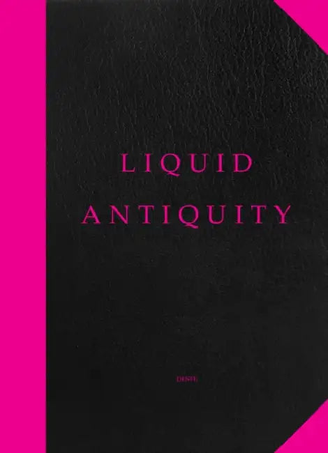 Liquid Antiquity by Brooke Holmes, Karen Marta, Hal Foster