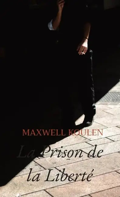 La Prison de la Liberté by Maxwell Diego Toussaint Koulen