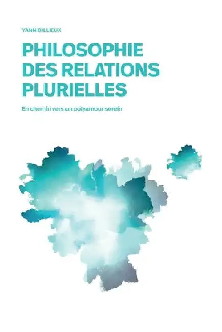 Philosophie des relations plurielles: En chemin vers un polyamour serein by Billieux, Yann